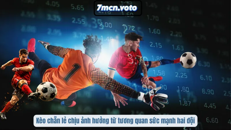 Kèo chẵn lẻ chịu ảnh hưởng từ tương quan sức mạnh hai đội