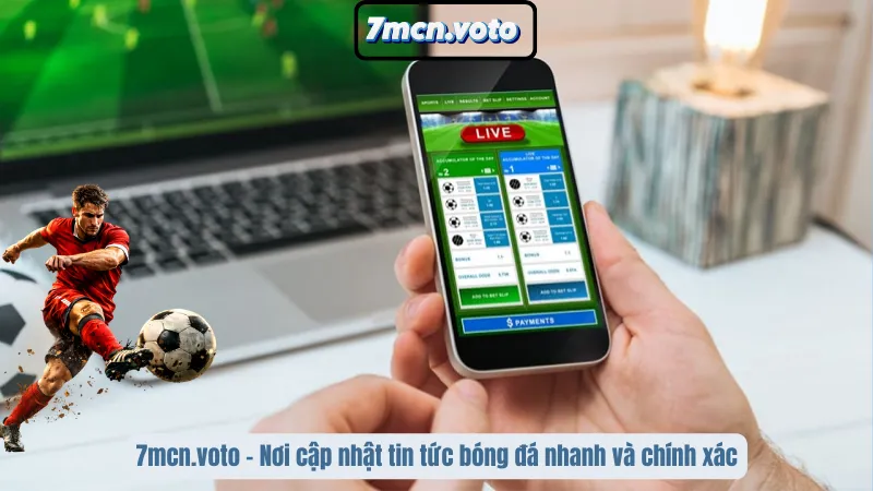 7mcn.voto - Nơi cập nhật tin tức bóng đá nhanh và chính xác