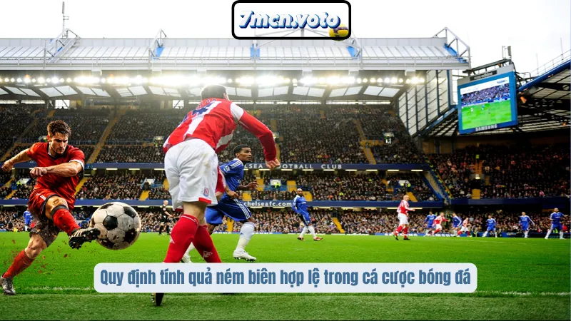 Quy định tính quả ném biên hợp lệ trong cá cược bóng đá