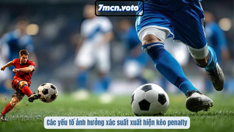 Các yếu tố ảnh hưởng xác suất xuất hiện kèo penalty