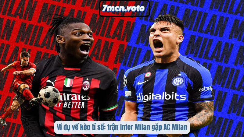 Ví dụ về kèo tỉ số: trận Inter Milan gặp AC Milan