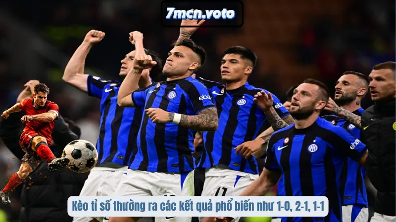 Kèo tỉ số thường ra các kết quả phổ biến như 1-0, 2-1, 1-1