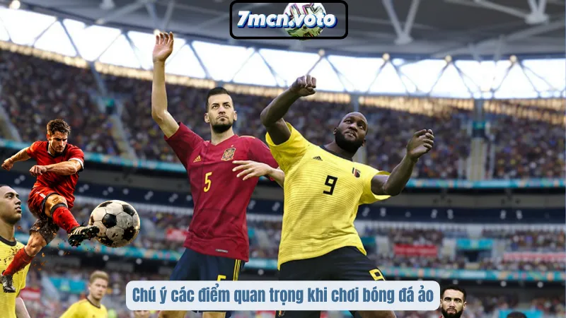 Bóng Đá Ảo - Giải Mã Sức Hút Và Bí Kíp Chốt Kèo Cho Lính Mới 6 Chú ý các điểm quan trọng khi chơi bóng đá ảo