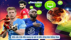Hiểu sâu trận đấu mang lại giá trị bền vững hơn thắng thua