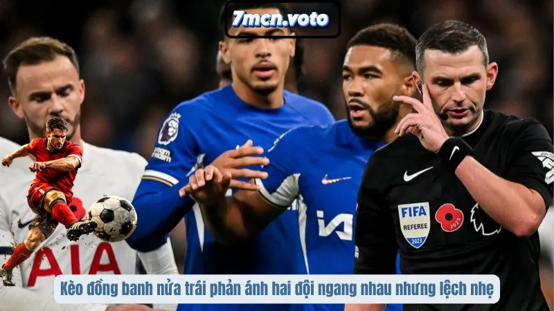 Kèo Đồng Banh Nửa Trái – Cái Bẫy “Nhỉnh Nhẹ” Khiến Nhiều Người Đi Sai Hướng 1 Kèo đồng banh nửa trái phản ánh hai đội ngang nhau nhưng lệch nhẹ