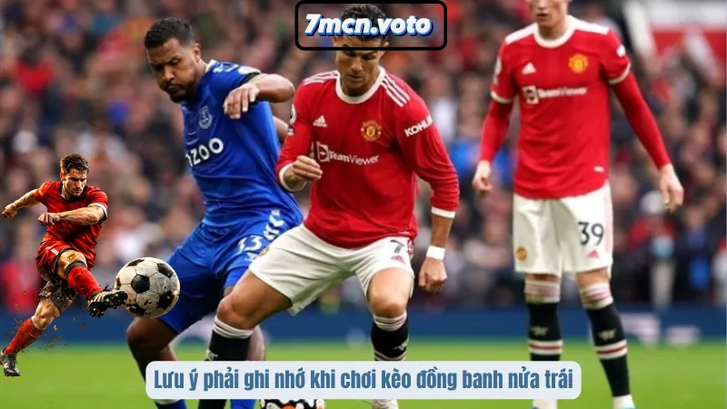Kèo Đồng Banh Nửa Trái – Cái Bẫy “Nhỉnh Nhẹ” Khiến Nhiều Người Đi Sai Hướng 5 Lưu ý phải ghi nhớ khi chơi kèo đồng banh nửa trái