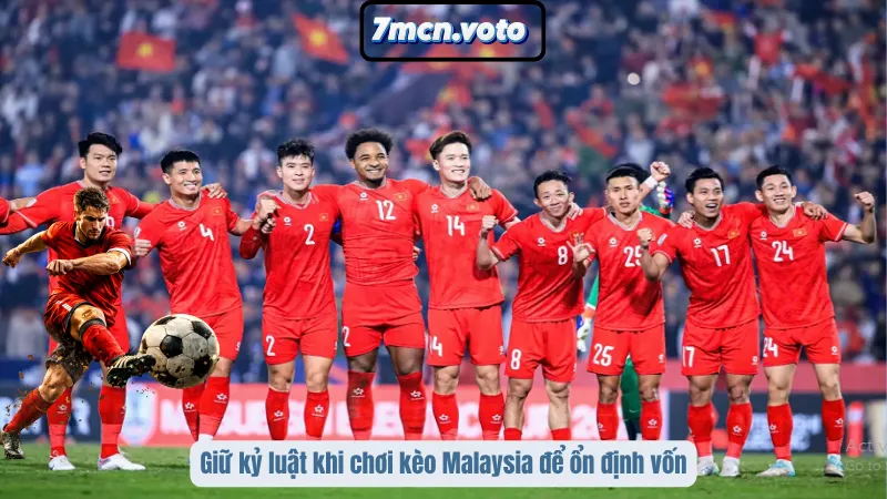 Giữ kỷ luật khi chơi kèo Malaysia để ổn định vốn