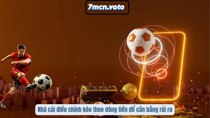 Nhà cái điều chỉnh kèo theo dòng tiền để cân bằng rủi ro