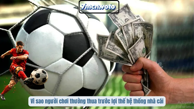 Vì sao người chơi thường thua trước lợi thế hệ thống nhà cái