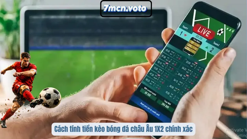 Cách tính tiền kèo bóng đá châu Âu 1X2 chính xác