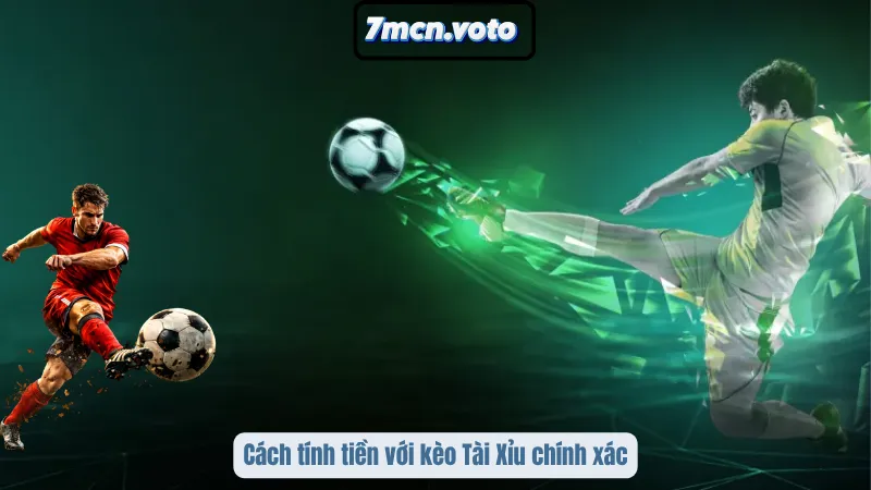 Cách tính tiền với kèo Tài Xỉu chính xác