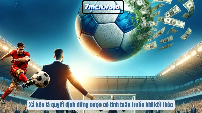 Xả kèo là quyết định dừng cược có tính toán trước khi kết thúc